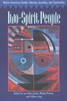 Two-Spirit People: Native American Gender Identity, Sexuality, and Spirituality