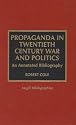 Propaganda in Twentieth Century War and Politics: An Annotated Bibliography (Magill Bibliographies)