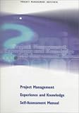 Project Management Experience and Knowledge Self-Assessment Manual (Cases in Project and Program Management Series)