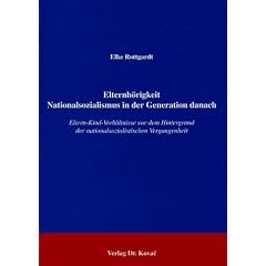 Elternh�rigkeit - Nationalsozialismus in der Generation danach . Eltern-Kind-Verh�ltnisse vor dem Hintergrund der nationalsozialistischen Vergangenheit
