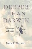 Deeper Than Darwin : The Prospect For Religion In The Age Of Evolution