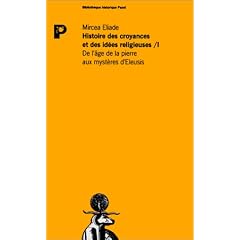 Histoire des croyances et des id�es religieuses, tome 1 : de l'age de la pierre aux myst�res d'Eleusis