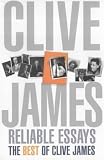 Clive James' Reliable Essays: The Best Of Clive James