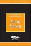Money Markets: Interest-Rate Risk Management (Risk Management/Interest Risk Management)