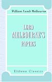 Review Adamant Media Corporation  / Lord Melbourne\'s Papers: With a preface by the Earl Cowper