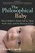 The Philosophical Baby: What Children's Minds Tell Us About Truth, Love, and the Meaning of Life