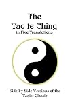 The Tao te Ching In Five Translations: Side by Side Versions of the Taoist Classic