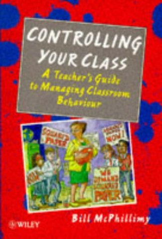 Controlling Your Class: Teacher's Guide to Managing Classroom Behaviour