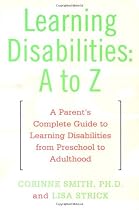 Learning Disabilities: A to Z: A Parent's Complete Guide to Learning Disabilities from Preschool to Adulthood