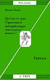 Qu est-ce que l ignorance métaphysique (dans la pensée hindoue)? Sankara
