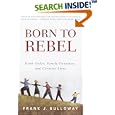 Born to Rebel: Birth Order, Family Dynamics, and Creative Lives by  Frank J. Sulloway