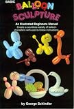 Basic Balloon Sculpture Booklet By George Schindler - Easy-to-make Balloon Sculptures
