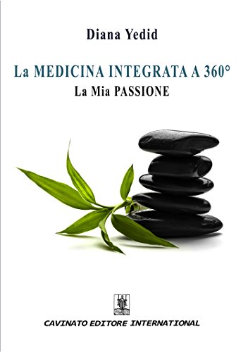La MEDICINA INTEGRATA A 360°: La MIA PASSIONE (Italian Edition)
