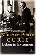 Marie und Pierre Curie: Leben in Extremen