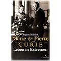 Marie und Pierre Curie: Leben in Extremen