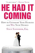 He Had It Coming: How to Outsmart Your Husband and Win Your Divorce