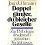 Doppelg�nger, du bleicher Geselle. Zur Pathologie &hellip von J�rg von Uthmann
