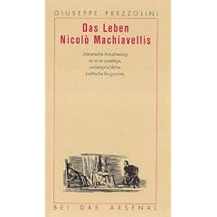 Das Leben Nicolo Machiavellis: Literarische Ann�herung an eine unzeitige und widerspr�chliche politische Biographie