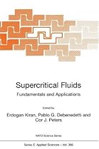 Supercritical Fluids: Proceedings of the NATO Advanced Study Institute, Held in Kemer, Antalya, Turkey, July 12-24, 1998: Fundamentals and Applications (NATO Science Series: E)