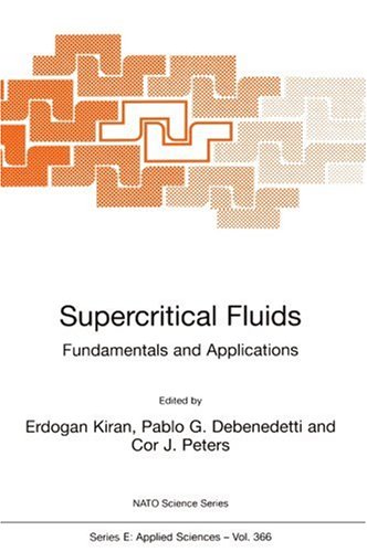 Supercritical Fluids: Proceedings of the NATO Advanced Study Institute, Held in Kemer, Antalya, Turkey, July 12-24, 1998: Fundamentals and Applications (NATO Science Series: E)