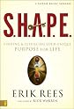 S.H.A.P.E.: Finding and Fulfilling Your Unique Purpose for Life