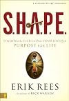 S.H.A.P.E.: Finding and Fulfilling Your Unique Purpose for Life