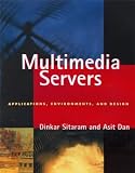 Multimedia Servers: Applications, Environments, and Design (The Morgan Kaufmann Series in Multimedia Information and Systems)