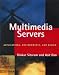 Multimedia Servers: Applications, Environments, and Design (The Morgan Kaufmann Series in Multimedia Information and Systems)