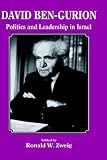 David Ben-Gurion : Politics And Leadership In Israel