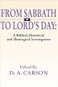 From Sabbath to Lord's Day: A Biblical, Historical and Theological Investigation