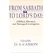 From Sabbath to Lord's Day: A Biblical, Historical and Theological Investigation