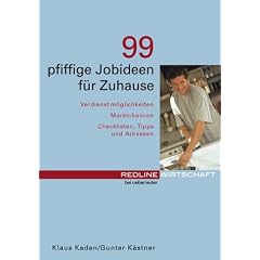 99 pfiffige Jobideen f�r Zuhause: Verdienstm�glichkeiten, Marktchancen, Checklisten, Tipps und Adressen