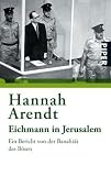 Eichmann in Jerusalem: Ein Bericht von der Banalit�t des B�sen - Hannah Arendt