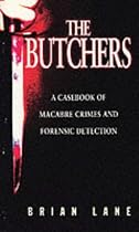 The Butchers: Casebook of Macabre Crimes and Forensic Detection