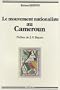Le Mouvement nationaliste au Cameroun : Les Origines sociales de l'UPC (1946-1958)