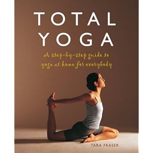 Total Yoga: A Step-By-Step Guide to Yoga at Home for Everybody