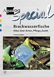 Brackwasserfische - Alles ueber Arten, Pflege und Zucht: Alles ueber Arten, Pflege, Zucht