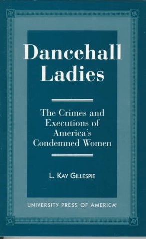 Dancehall Ladies: The Crimes and Executions of America's Condemned Women