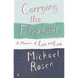 Carrying the Elephant: A Memoir of Love and Lossby Michael Rosen