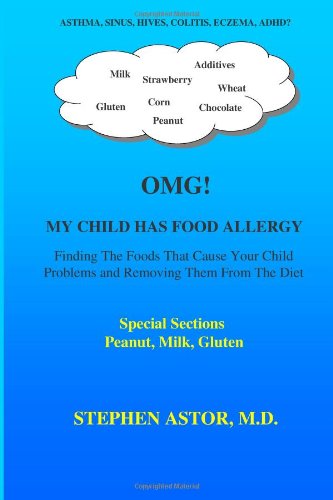 OMG! My Child Has Food Allergy: Finding the Foods That Cause Your Child Problems and Removing Them From The Diet-----Special Sections Peanut, Milk, Gluten