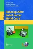 RoboCup 2001: Robot Soccer World Cup V: v. 2377 (Lecture Notes in Computer Science / Lecture Notes in Artificial Intelligence)