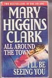 ALL AROUND THE TOWN : I'LL BE SEEING YOU. - Mary Higgins. Clark