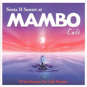CD-Charts  Search : Siesta II Sunset at Mambo Cafe: El Sol Duerme En Cafe Mambo