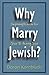 Why Marry Jewish? by Doron Kornbluth ISBN 1568712502