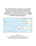 The World Market for Merry-Go-Rounds, Swings, Shooting Galleries, Fairground Amusements, Traveling Circuses, Traveling Menageries, and Traveling Theatres: A 2007 Global Trade Perspective