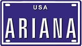 Ariana USA mini metal embossed license plate name for bikes, tricycles, wagons, kids doors, golf carts, baby strollers, pedal cars. Over 400 names available. Type in \