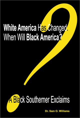 White America Has Changed, When Will Black America?: A Black Southerner Exclaims
