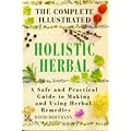 The Complete Illustrated Holistic Herbal: A Safe and Practical Guide to Making and Using Herbal Remedies