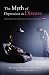 Search : The Myth of Depression as Disease: Limitations and Alternatives to Drug Treatment (Contemporary Psychology)