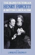 The Blind Victorian: Henry Fawcett and British Liberalism